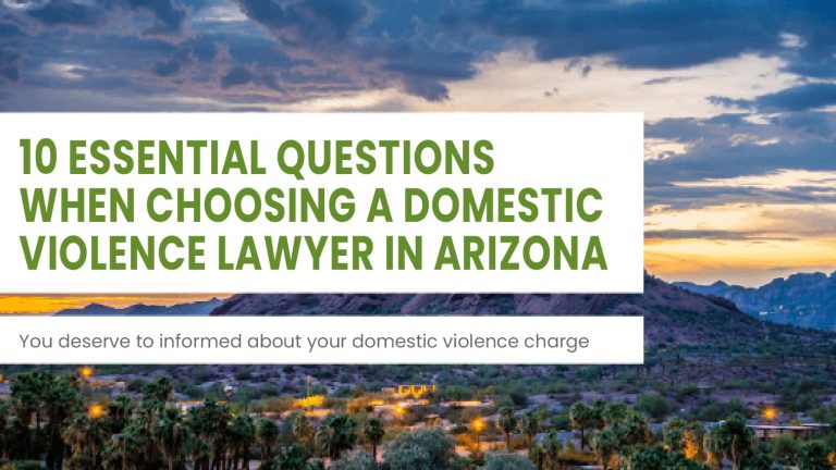 10 Essential Questions When Choosing A Domestic Violence Lawyer in AZ